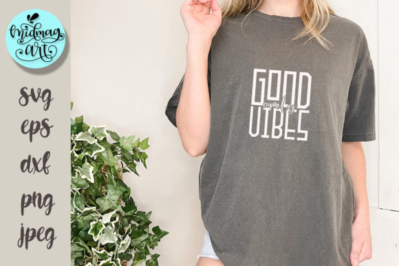 Good Vibes Only Svg for T-Shirt Designs and Graphics