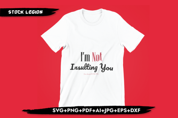 I m Not Insulting You Graphics for T-Shirt Designs