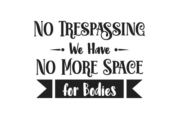 No Trespassing We Have No More Space for Bodies Halloween Crafts