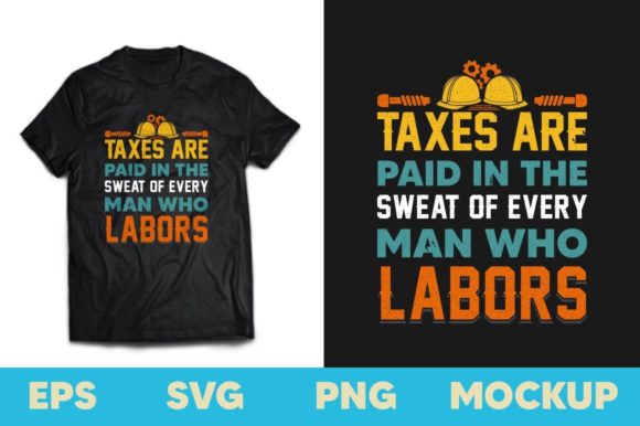 Taxes Are Paid in the Sweat Labor Tshirt Graphics